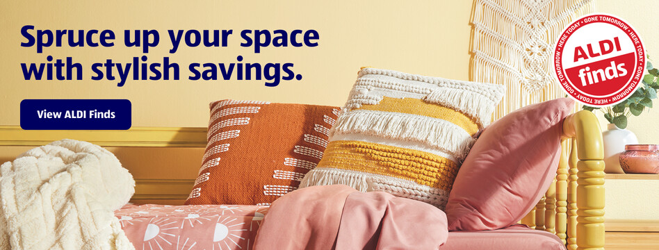 Spruce up your space with stylish savings. View ALDI Finds.