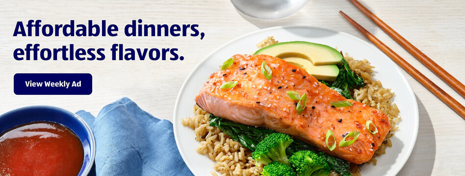 Affordable dinners, effortless flavors. View Weekly Ad.