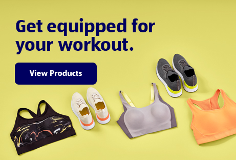 Get equipped for your workout. View Products.
