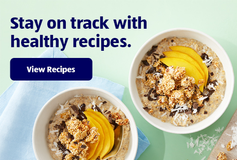 Stay on track with healthy recipes. View recipes.