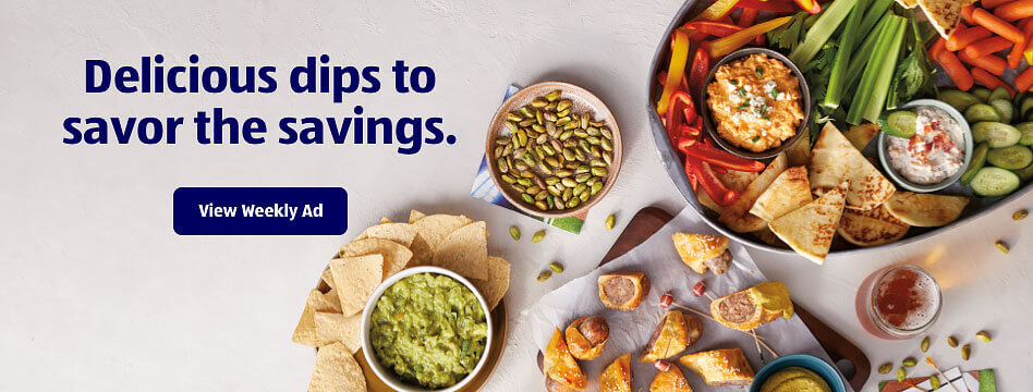 Delicious dips to savor the savings. View Weekly Ad.