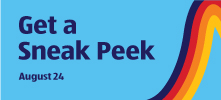 Get a Sneak Peek. August 24.
